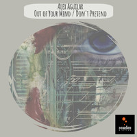 Alex Aguilar - Out Of Your Mind