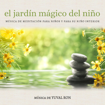 Yuval Ron - El Jardín Mágico del Niño: Música De Meditación Para Niños Y Para Su Niño Interior