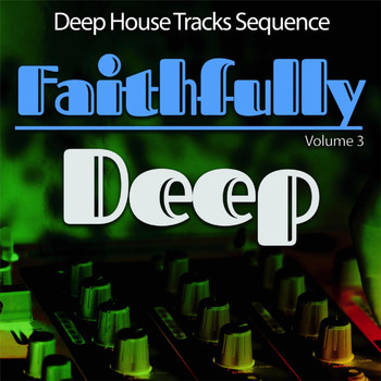 Various Artists - Faithfully Deep, Vol. 3 - Deep House Sequence
