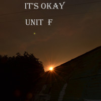 Unit F - It's Okay