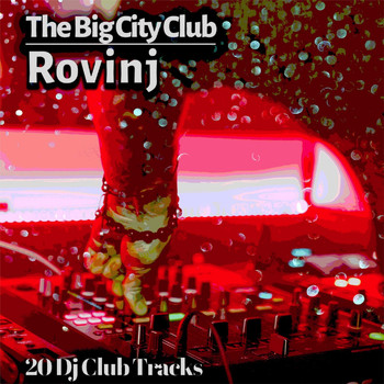 Various Artists - The Big City Club: Rovinj - 20 Dj Club Mix