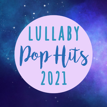 Lullaby Players - Lullaby Pop Hits 2021 (Instrumental)