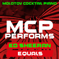 Molotov Cocktail Piano - MCP Peforms Ed Sheeran: Equals (Instrumental)