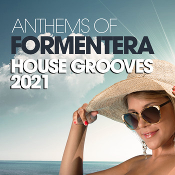 Various Artists - Anthems Of Formentera House Grooves 2021