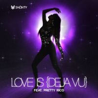 Shanty - Love Is (Deja Vu) [feat. Pretty Rico]