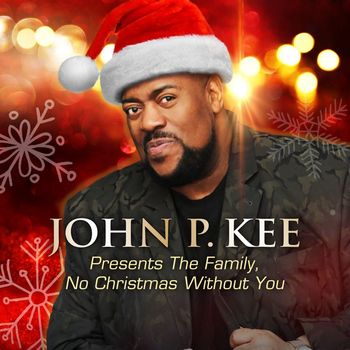 John P. Kee - Presents The Family, No Christmas Without You
