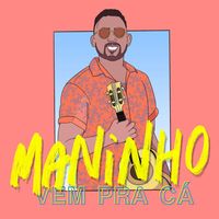 Maninho - Vem Pra Cá