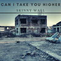 Skinny Wall - Can I Take You Higher
