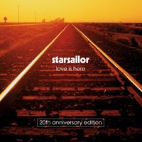 Starsailor - Love Is Here (20th Anniversary Edition)