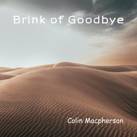 Colin Macpherson - Brink of Goodbye