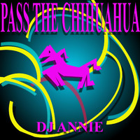 DJ Annie - Pass the Chihuahua