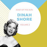 Dinah Shore - East of the Sun, Vol. 2