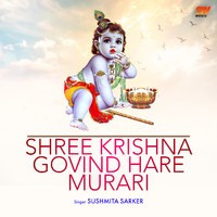 Sushmita Sarker - Shree Krishna Govind Hare Murari