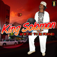 King Solomon - Worthy to Be Praised