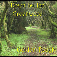 Golden Bough - Down by the Greenwood