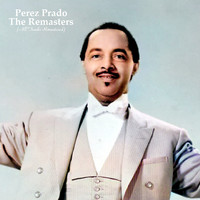 Perez Prado - The Remasters (All Tracks Remastered)