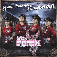 Las Fenix - Y Asi Suena Y Suenan