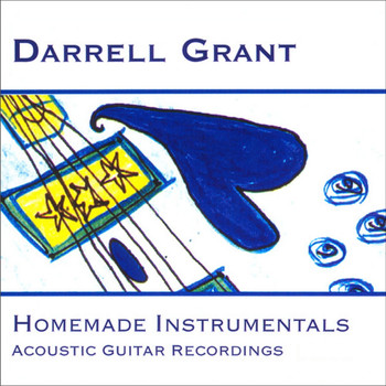 Darrell Grant - Homemade Instrumentals: Acoustic Guitar Recordings