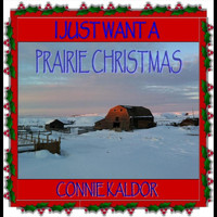 Connie Kaldor - I Just Want a Prairie Christmas