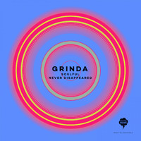 Grinda - Soulful / Never Disappeared