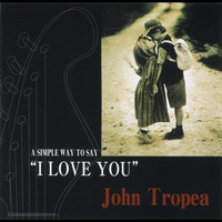 John Tropea - John Tropea/A Simple Way to Say I Love You