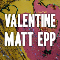 Matt Epp - Valentine