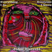 John Barrett - Everything I Do will please Everyone I Know