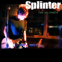 Splinter - Feel You Breathe