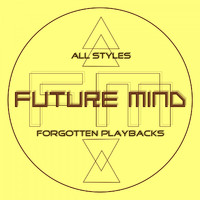 Future Mind - All Styles - Forgotten Playbacks