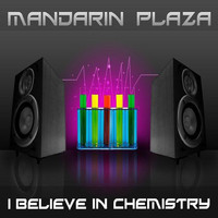 Mandarin Plaza - I Believe In Chemistry