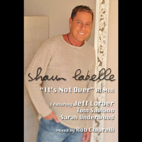 Shaun LaBelle & . Jeff Lorber - It's Not Over (Remix) [feat. Tom Saviano, Sarah Underwood. Rob Chiarelli & Jeff Lorber] - Single