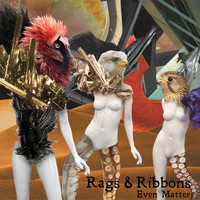 Rags & Ribbons - Even Matter