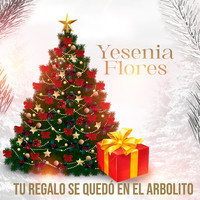 Yesenia Flores - Tu Regalo Se Quedó en el Arbolito
