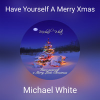 MICHAEL WHITE - Have Yourself A Merry Xmas