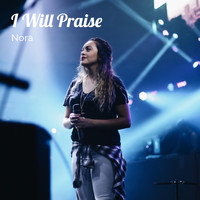 Nora - I Will Praise