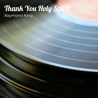 Raymond King - Thank You Holy Spirit