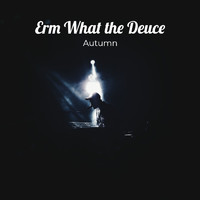 Autumn - Erm What the Deuce (Explicit)