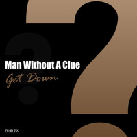 Man Without A Clue - Get Down