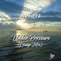 Bahia 17 - Under Pressure (World Mix)