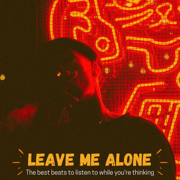 Various Artists - Leave Me Alone ( the Best Beats to Listen to While You're Thinking )