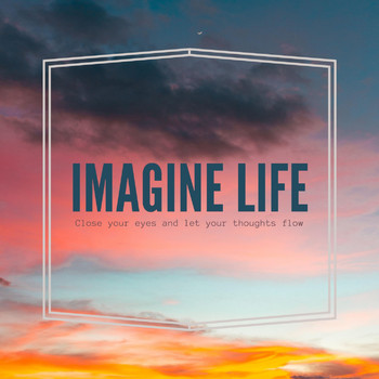 Various Artists - Imagine Life ( Close Your Eyes and Let Your Thoughts Flow )