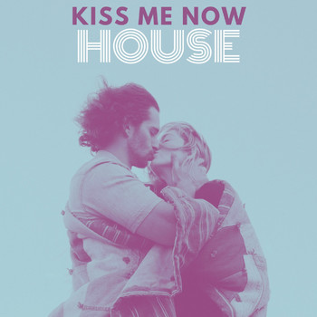 Various Artists - Kiss Me Now House