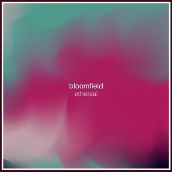 Bloomfield - Ethereal