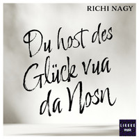 Richi Nagy - Du host des Glück vua da Nosn