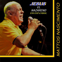 Mattos Nascimento - Jesus el Nazareno (Em Espanhol)