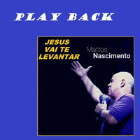 Mattos Nascimento - Jesus Vai Te Levantar (Play Back)
