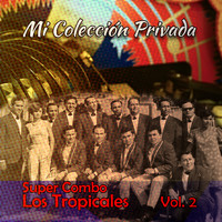 Super Combo Los Tropicales - Mi Colección Los Tropicales, Vol. 2