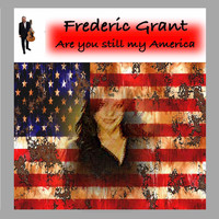 Frederic Grant - Are you still my America
