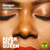 Derajah - Give Me a Chance (River Nile Queen)