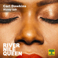 Carl Dawkins - Money Talk (River Nile Queen)